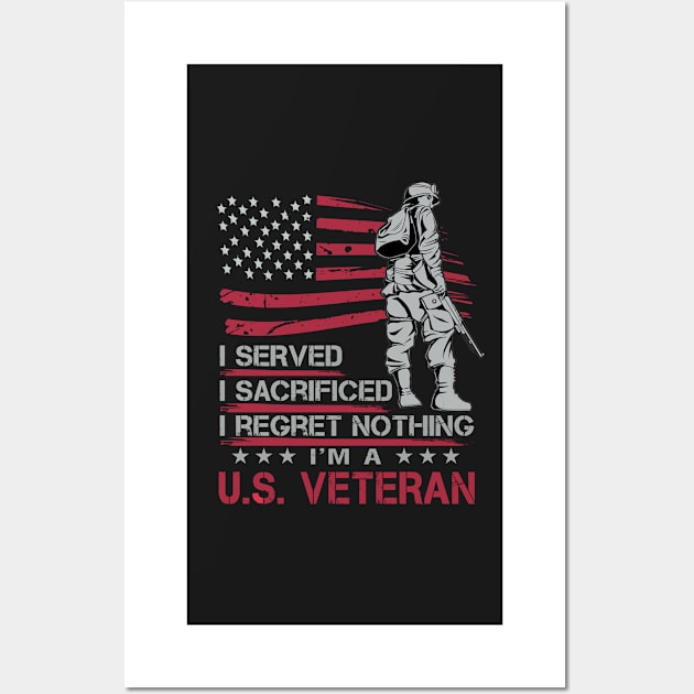 I served I sacrificed I regret nothing I'm U.S. veteran Wall Art by TEEPHILIC